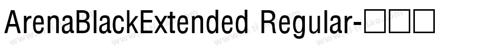 ArenaBlackExtended Regular字体转换
